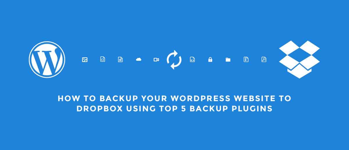 How to Backup Your WordPress Website To Dropbox Using Top 5 Backup Plugins